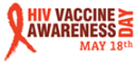 HIV Vaccine Awareness Day: May 18th HIV Vaccine Awareness Day: May 18th