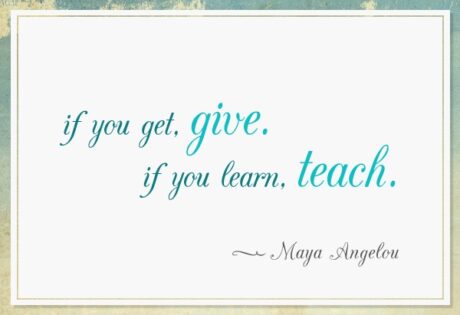 oprah quote if you get, give if your learn teach